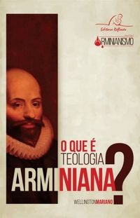 O que  Teologia Arminiana?