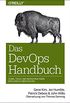 Das DevOps-Handbuch: Teams, Tools und Infrastrukturen erfolgreich umgestalten (Animals) (German Edition)