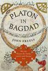 Platon in Bagdad: Wie das Wissen der Antike zurck nach Europa kam