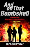 And On That Bombshell: Inside the Madness and Genius of TOP GEAR (English Edition)