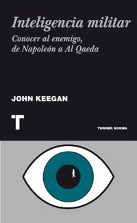 Inteligencia militar: Conocer al enemigo, de Napolen a Al Qaeda (Noema) (Spanish Edition)