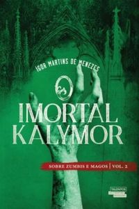 O Imortal Kalymor - Sobre Zumbis e Magos