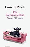 Die dominante Kuh: Neue Glossen (German Edition)