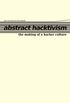 Abstract Hacktivism: The making of a hacker culture