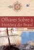 Olhares sobre a Histria do Brasil