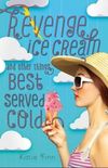 Revenge, Ice Cream, and Other Things Best Served Cold 