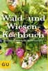 Wald- und Wiesen-Kochbuch: Kstliches mit Wildkrutern, Beeren und Pilzen