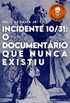Incidente 10/31: O documentrio que nunca existiu