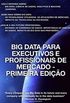 Big Data para Executivos e Profissionais de Mercado - Primeira Edio