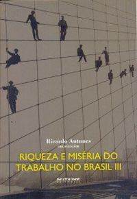 Riqueza e misria do trabalho no Brasil
