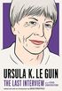Ursula K. Le Guin: The Last Interview: and Other Conversations (The Last Interview Series) (English Edition)
