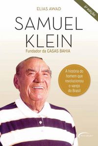 Samuel Klein. A Histria do Homem que Revolucionou o Varejo do Brasil