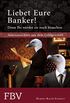 Liebet Eure Banker!: Denn ihr werdet sie noch brauchen (German Edition)