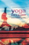 Yoga para a vida: Uma autobiografia