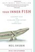Your Inner Fish: A Journey Into the 3.5-Billion-Year History of the Human Body