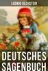 Deutsches Sagenbuch: 1000 Sagen in einem Band (German Edition)