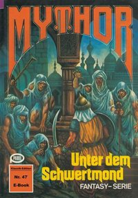 Mythor 47: Unter dem Schwertmond (German Edition)