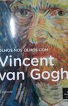 Olhos nos olhos com Vincent Van Gogh