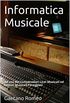 Informatica Musicale: Ad uso dei Conservatori Licei Musicali ed Istituti Musicali Pareggiati (Italian Edition)