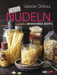 JETZT! Nudeln: Internationale Rezepte (German Edition)