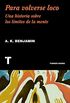 Para volverse loco: Una historia sobre los lmites de la mente (Turner Noema) (Spanish Edition)