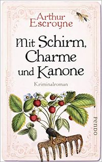 Mit Schirm, Charme und Kanone: Kriminalroman (Arthur-Escroyne-Reihe 4) (German Edition)