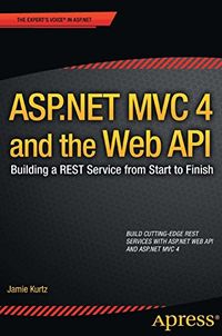 ASP.NET MVC 4 and the Web API: Building a REST Service from Start to Finish (English Edition)