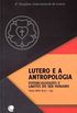 Lutero e a Antropologia