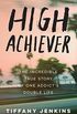 High Achiever: The Incredible True Story of One Addict