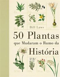 50 Plantas que Mudaram o Rumo da História 