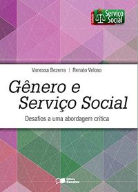 Gnero e Servio Social. Desafios a Uma Abordagem Crtica - Coleo Gnero e Servio Social