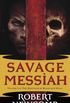 Savage Messiah: Volume I of The Destinies of Blood and Stone: 1