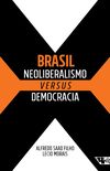 Brasil. Neoliberalismo Versus Democracia