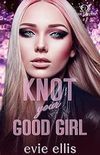 Knot your Good Girl Knot your Good Girl: An age gap, billionaire, enemies to lovers, MF omegaverse romance