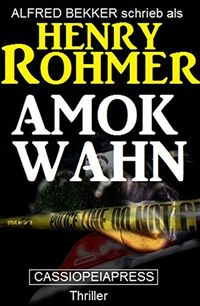 Henry Rohmer Thriller - Amok-Wahn (German Edition)