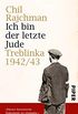 Ich bin der letzte Jude: Treblinka 1942/43<BR>Aufzeichnungen fr die Nachwelt (German Edition)