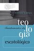 Fundamentos da teologia escatolgica (Coleo Teologia Brasileira)