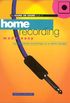 Home Recording Made Easy: Professional Recordings on a Demo Budget