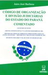 Cdigo de Diviso e Organizao e Diviso Judicirias do Estado do Paran - Comentado
