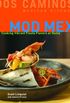 Mod Mex: Cooking Vibrant Fiesta Flavors at Home (English Edition)