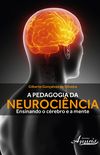 A Pedagogia da Neurocincia. Ensinando o Crebro e a Mente