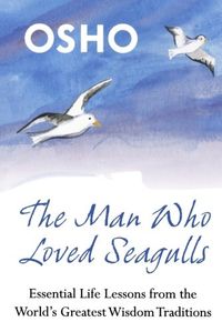 The Man Who Loved Seagulls: Essential Life Lessons from the World