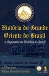 Historia do Grande Oriente do Brasil - A Maçonaria na Historia do Brasil