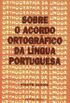 Sobre o Acordo Ortográfico da Língua Portuguesa