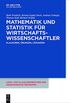 Mathematik und Statistik fr Wirtschaftswissenschaftler: Klausuren, bungen und Lsungen (Lehr- und Klausurenbcher der angewandten konomik 3) (German Edition)