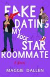 Fake Dating My Rockstar Roommate