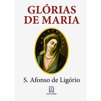 Glrias de Maria: Com indicao de leituras e oraes para dois meses marianos