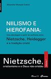 Niilismo e Hierofania. Uma Abordagem a Partir do Confronto Entre Nietzsche, Heidegger e a Tradio Crist. Nietzsche, Cristianismo e o Deus no Cristo - Volume I