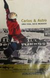 Carlos & Astro - Uma vida, Dois Mundos