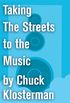 Taking The Streets to the Music: An Essay from Chuck Klosterman IV (Chuck Klosterman on Pop) (English Edition)